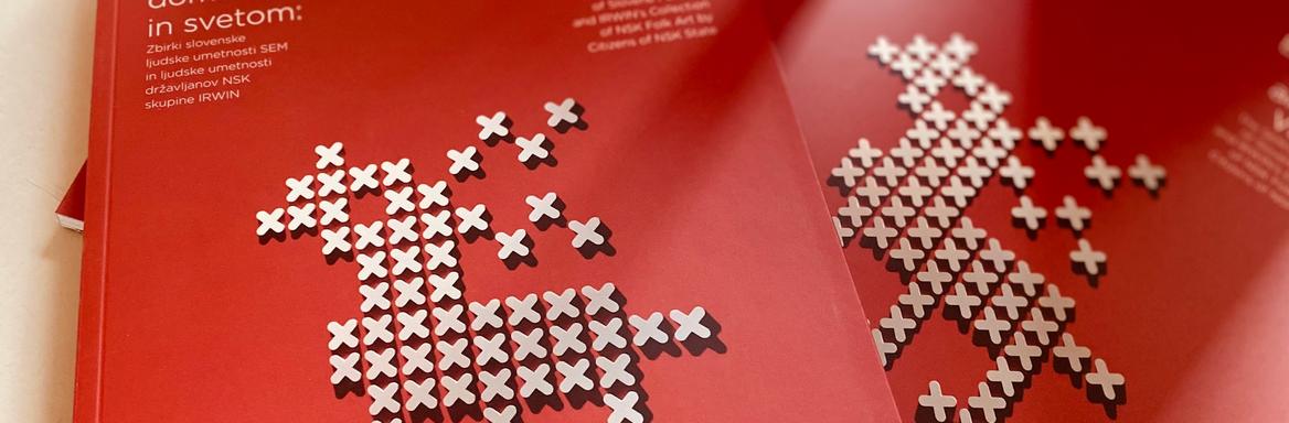 Obrazstavna publikacija Ljudska umetnost med domom in svetom: Zbirki SEM in ljudske umetnosti NSK skupine IRWIN 