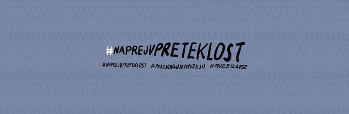 Naprej v preteklost #praznovanjevmuzeju, spletna akcija muzejev in galerij