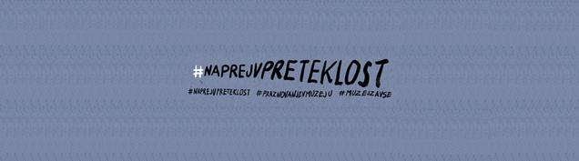Naprej v preteklost #praznovanjevmuzeju, spletna akcija muzejev in galerij