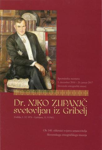 Dr. Niko Zupanič: svetovljan iz Gribelj: ob 140. obletnici rojstva ustanovitelja Slovenskega etnografskega muzeja: [zgibanka]