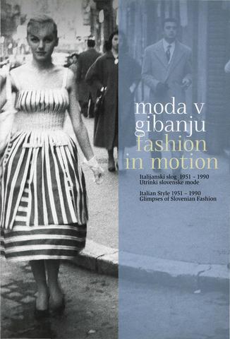 Moda v gibanju: italijanski slog 1951-1990: utrinki slovenske mode: [zgibanka]