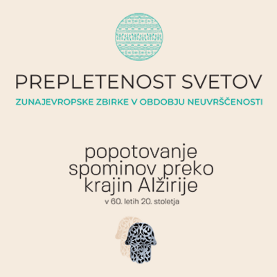 Prepletenost svetov in Popotovanja spominov preko krajin Alžirije v 60. letih 20. stoletja, odprtje razstav