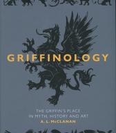 Griffinology: the griffin's place in myth, history and art