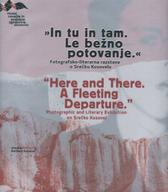 »In tu in tam. Le bežno potovanje.« : fotografsko-literarna razstava o Srečku Kosovelu = “Here and there. A fleeting departure.” : photographic and literary exhibition on Srečko Kosovel