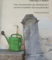 Ruhe in Frieden? / Počivaj v miru?: Vom Verschwinden des Slowenischen auf den Friedhöfen Kärntens/Koroška (Mohorjeva Hermagoras, 2021 ) 