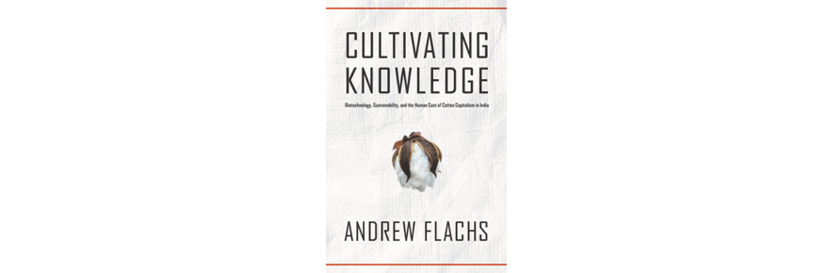 Cultivating Knowledge: Biotechnology, Sustainability, and the Human Cost of Cotton Capitalism in India