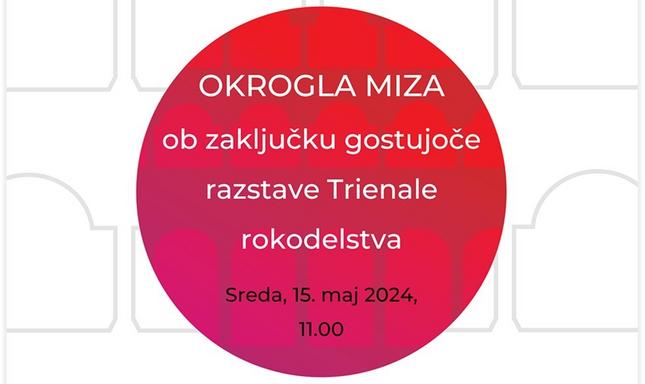 Okrogla miza ob zaključku gostujoče razstave Trienale rokodelstva