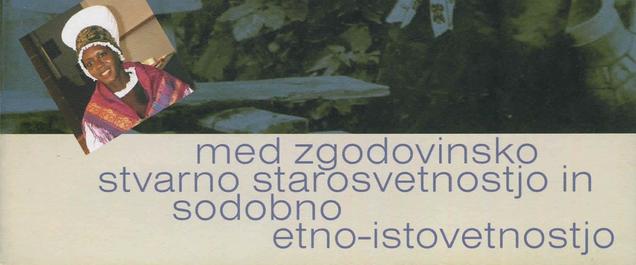 Med zgodovinsko stvarno starosvetnostjo in sodobno etno-istovetnostjo