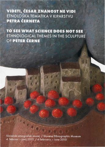 Videti, česar znanost ne vidi: etnološka tematika v kiparstvu Petra Černeta: [zloženka]
