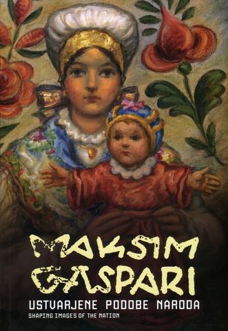 Maksim Gaspari: Ustvarjene podobe naroda