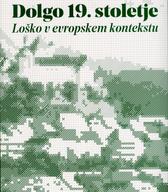 Dolgo 19. stoletje : Loško v evropskem kontekstu