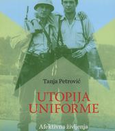 Utopija uniforme: afektivna življenja Jugoslovanske ljudske armade