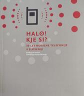 Halo! Kje si?: 30 let mobilne telefonije v Sloveniji (Tehniški muzej Slovenije, 2021)