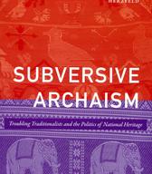 Subversive Archaism (Duke University Press, 2021)